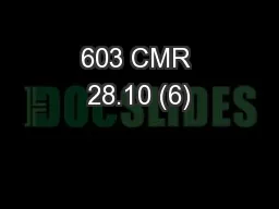 603 CMR 28.10 (6)