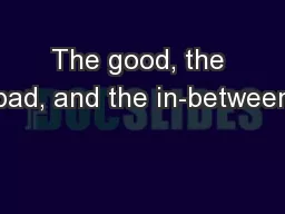 The good, the bad, and the in-between