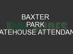 BAXTER PARK GATEHOUSE ATTENDANT