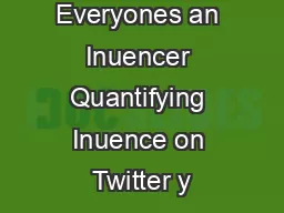 Everyones an Inuencer Quantifying Inuence on Twitter y