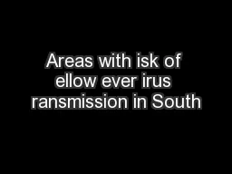 Areas with isk of ellow ever irus ransmission in South