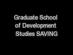 Graduate School of Development Studies SAVING