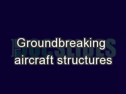 Groundbreaking aircraft structures
