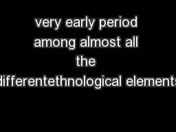 very early period among almost all the differentethnological elements
