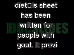Gout and dietis sheet has been written for people with gout. It provi