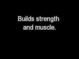 Builds strength and muscle.