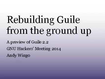 RebuildingGuilefromthegroundupApreviewofGuile2.2GNUHackers’Meetin