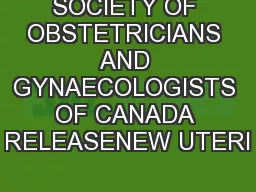 SOCIETY OF OBSTETRICIANS AND GYNAECOLOGISTS OF CANADA RELEASENEW UTERI