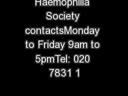 Haemophilia Society contactsMonday to Friday 9am to 5pmTel: 020 7831 1