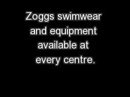 Zoggs swimwear and equipment available at every centre.