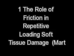 1 The Role of Friction in Repetitive Loading Soft Tissue Damage  (Mart