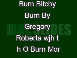 Burn Bitchy Burn By Gregory Roberta wjh t h O Burn Mor