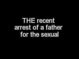 THE recent arrest of a father for the sexual