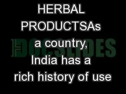 HERBS AND HERBAL PRODUCTSAs a country, India has a rich history of use