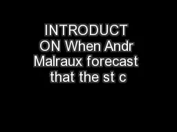 INTRODUCT ON When Andr Malraux forecast that the st c