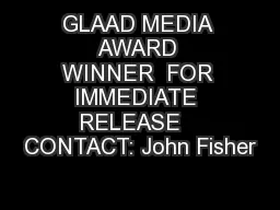 GLAAD MEDIA AWARD WINNER  FOR IMMEDIATE RELEASE   CONTACT: John Fisher