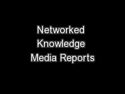 Networked Knowledge Media Reports