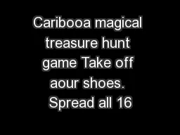 Caribooa magical treasure hunt game Take off aour shoes. Spread all 16