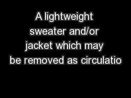 A lightweight sweater and/or jacket which may be removed as circulatio