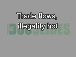 Trade flows, illegality hot