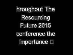 hroughout The Resourcing Future 2015 conference the importance –