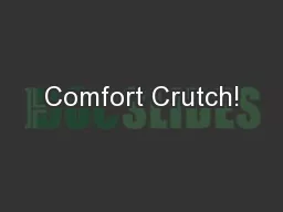 Comfort Crutch!