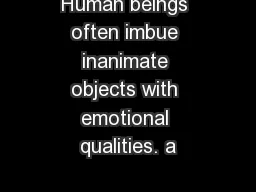 Human beings often imbue inanimate objects with emotional qualities. a