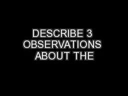 DESCRIBE 3 OBSERVATIONS ABOUT THE