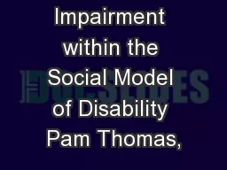 Defining Impairment within the Social Model of Disability Pam Thomas,