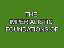THE IMPERIALISTIC FOUNDATIONS OF