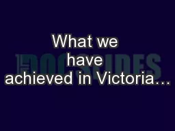 What we have achieved in Victoria…