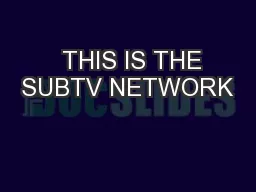 PPT-  THIS IS THE SUBTV NETWORK thumbnail