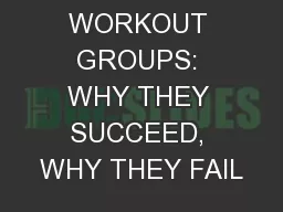 WORKOUT GROUPS: WHY THEY SUCCEED, WHY THEY FAIL