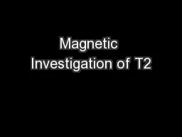Magnetic Investigation of T2