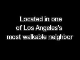   Located in one of Los Angeles’s most walkable neighbor