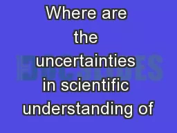 Where are the uncertainties in scientific understanding of