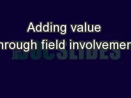 Adding value through field involvement