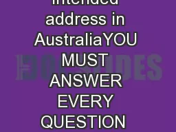 Intended address in AustraliaYOU MUST ANSWER EVERY QUESTION  