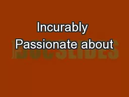 Incurably Passionate about