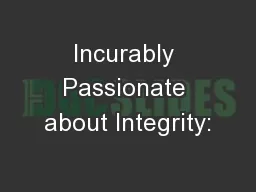 Incurably Passionate about Integrity: