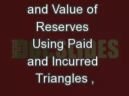 Distribution and Value of Reserves Using Paid and Incurred Triangles ,