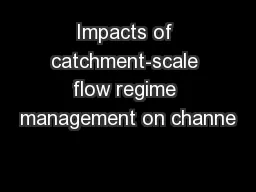 Impacts of catchment-scale flow regime management on channe