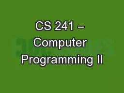 CS 241 – Computer Programming II