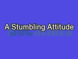 A Stumbling Attitude