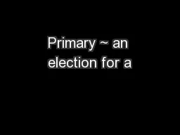 Primary ~ an election for a