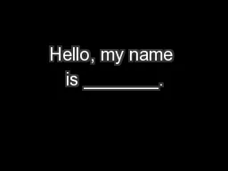 Hello, my name is _______.
