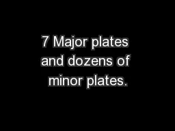 7 Major plates and dozens of minor plates.