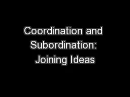 Coordination and Subordination: Joining Ideas