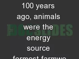 Less than 100 years ago, animals were the energy source formost farmwo