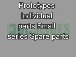 Prototypes Individual parts Small series Spare parts